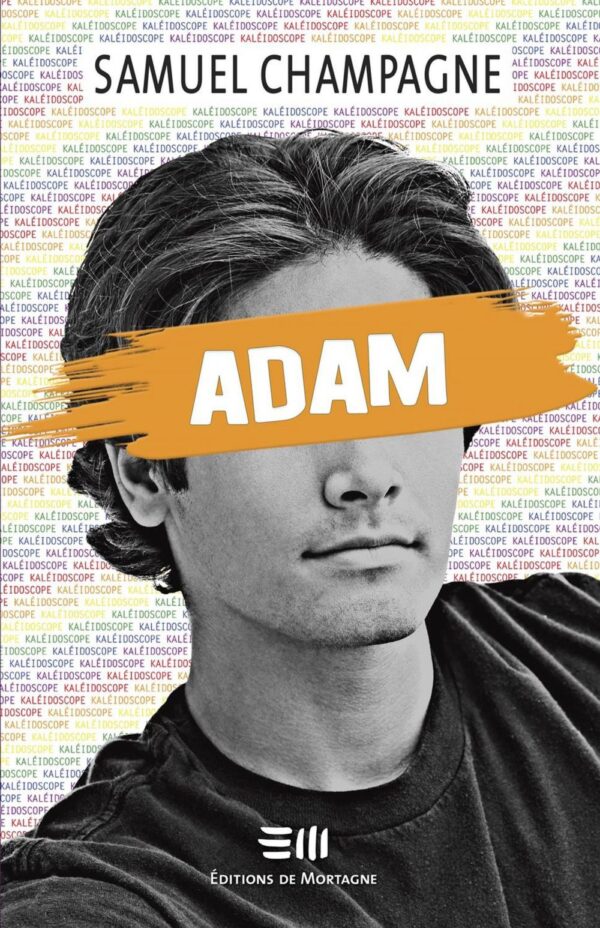 Couverture : Adam, par Samuel Champagne. Roman de la collection Kaléidoscope publié aux Éditions de Mortagne.