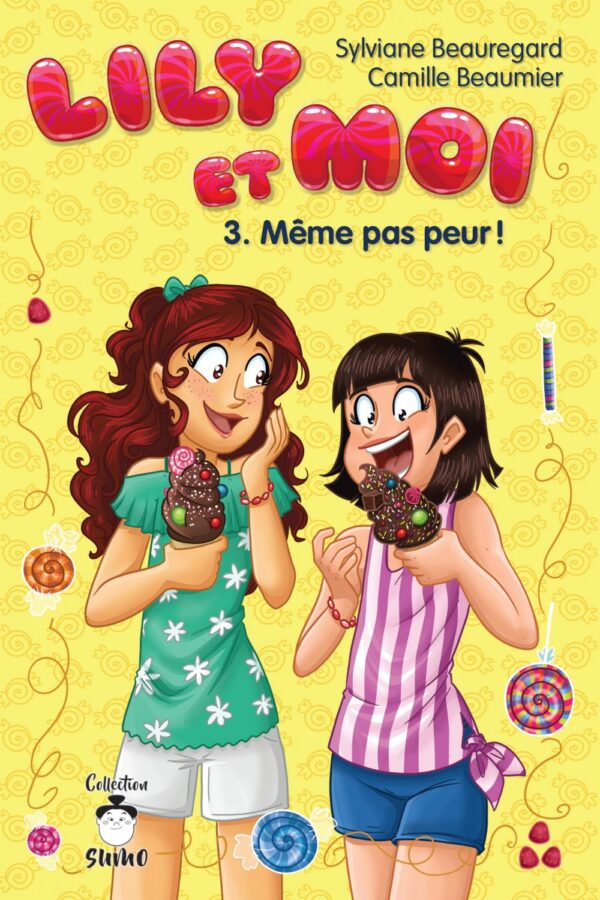Couverture : Lily et moi tome 3 - Même pas peur !, par Sylviane Beauregard et Camille Beaumier. Roman de la collection SUMO, publié aux Éditions de Mortagne.