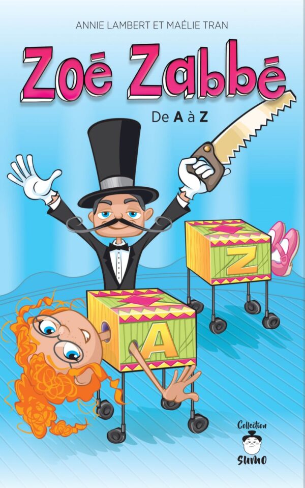 Couverture : Zoé Zabbé - De A à Z, par Annie Lambert et Maélie Tran. Roman de la collection Mini SUMO, publié aux Éditions de Mortagne.