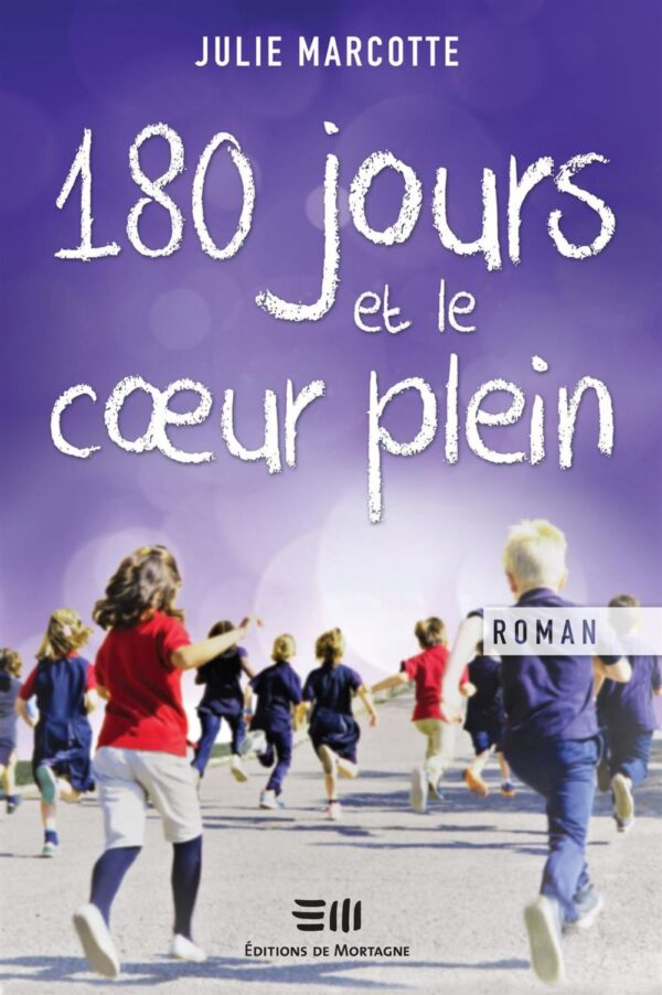 Couverture : 180 jours et le coeur plein, par Julie Marcotte. Roman publié aux Éditions de Mortagne.