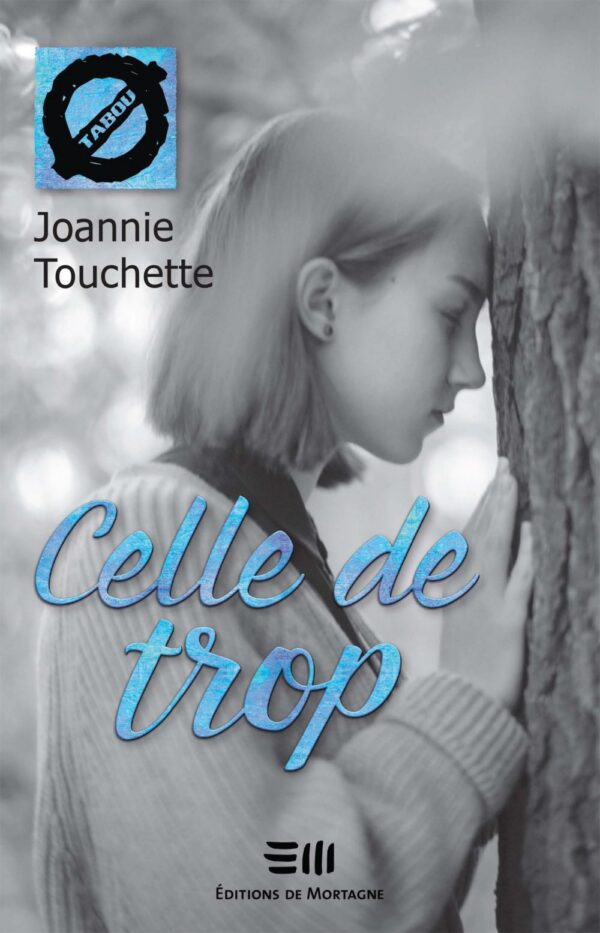 Couverture : Celle de trop, par Joannie Touchette. Roman de la collection Tabou, publié aux Éditions de Mortagne.