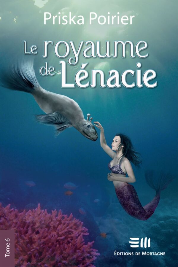 Couverture : Le royaume de Lénacie tome 6, par Priska Poirier. Roman publié aux Éditions de Mortagne.