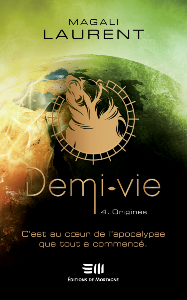 Couverture : Demi-vie, tome 4 - Origines, par Magali Laurent. Roman publié aux Éditions de Mortagne.
