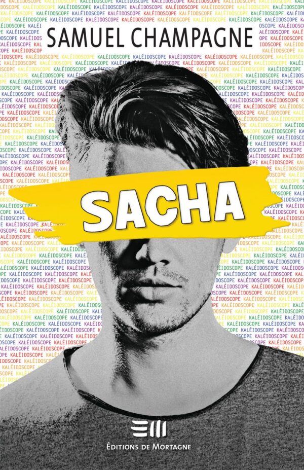 Couverture : Sacha, par Samuel Champagne. Roman de la collection Kaléidoscope, publié aux Éditions de Mortagne.