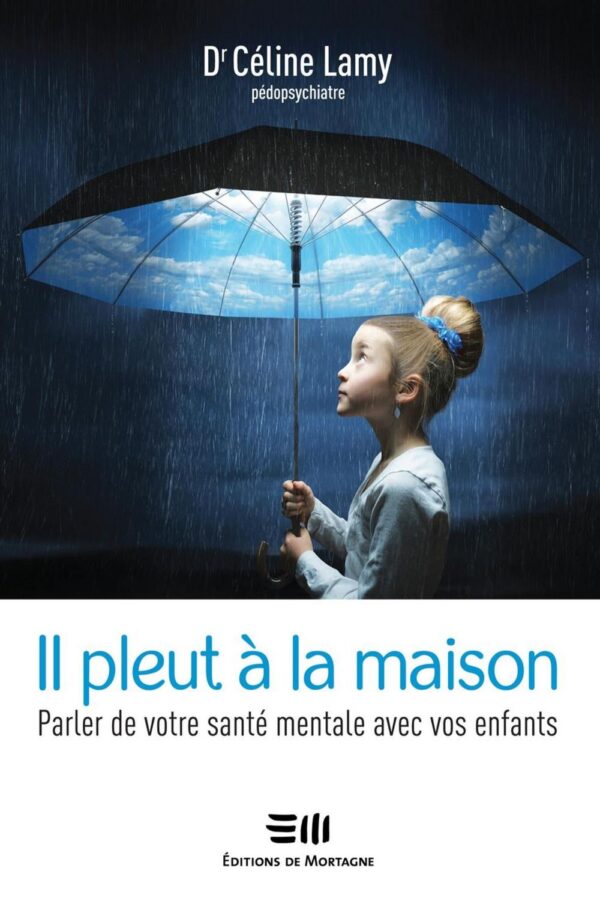 Couverture : Il pleut à la maison - Parler de votre santé mentale à vos enfants, par Dr Céline Lamy. Guide publié aux Éditions de Mortagne.