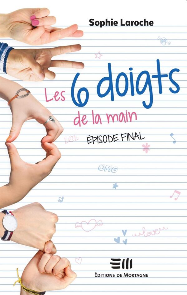 Couverture : Les 6 doigts de la main - Épisode final, par Sophie Laroche. Roman publié aux Éditions de Mortagne.