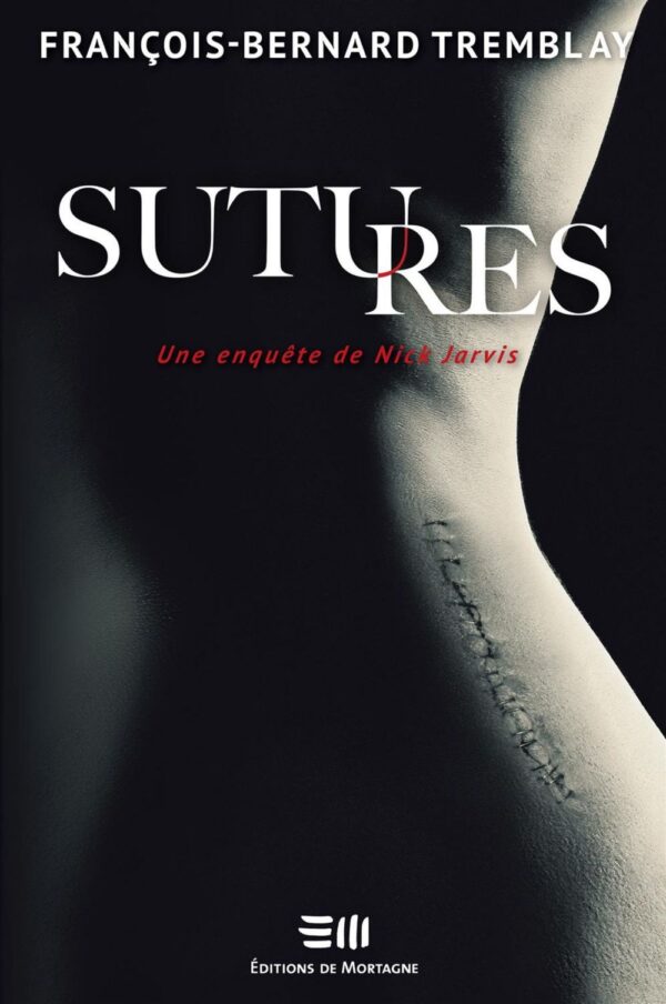 Couverture : Sutures, par François Bernard Tremblay. Roman publié aux Éditions de Mortagne.