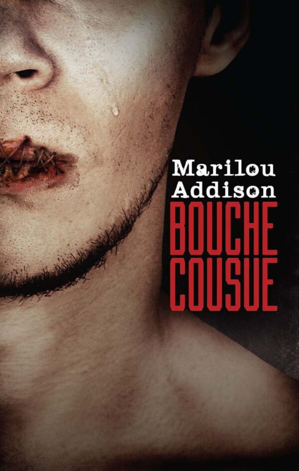 Couverture : Bouche cousue, par Marilou Addison. Roman publié aux Éditions de Mortagne.