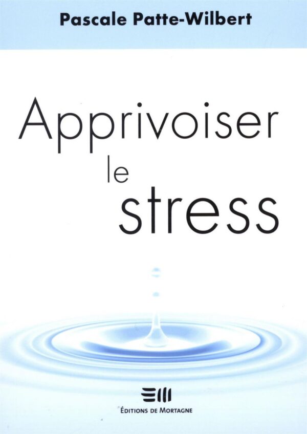 Couverture : Apprivoiser le stress, par Pascale Patte-Wilbert. Guide publié aux Éditions de Mortagne.