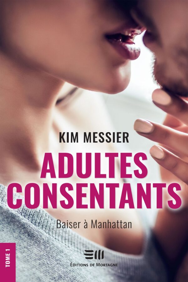 Couverture : Adultes consentants tome 1 - Baiser à Manhattan, par Kim Messier. Roman publié aux Éditions de Mortagne.