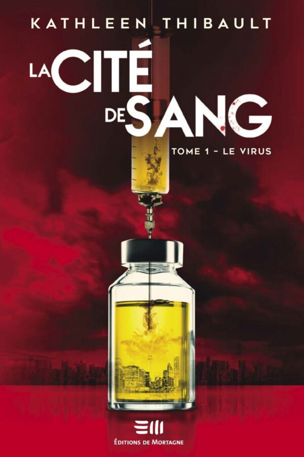 Couverture : La Cité de sang tome 1 - Le virus, par Kathleen Thibault. Roman publié aux Éditions de Mortagne.
