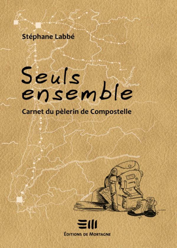 Couverture : Seuls ensemble - Carnet du pèlerin de Compostelle, par Stéphane Labbé. Publié aux Éditions de Mortagne.