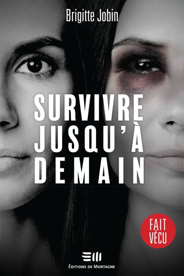 Couverture : Survivre jusqu'à demain, par Brigitte Jobin. Roman de la collection Fait vécu, publié aux Éditions de Mortagne.