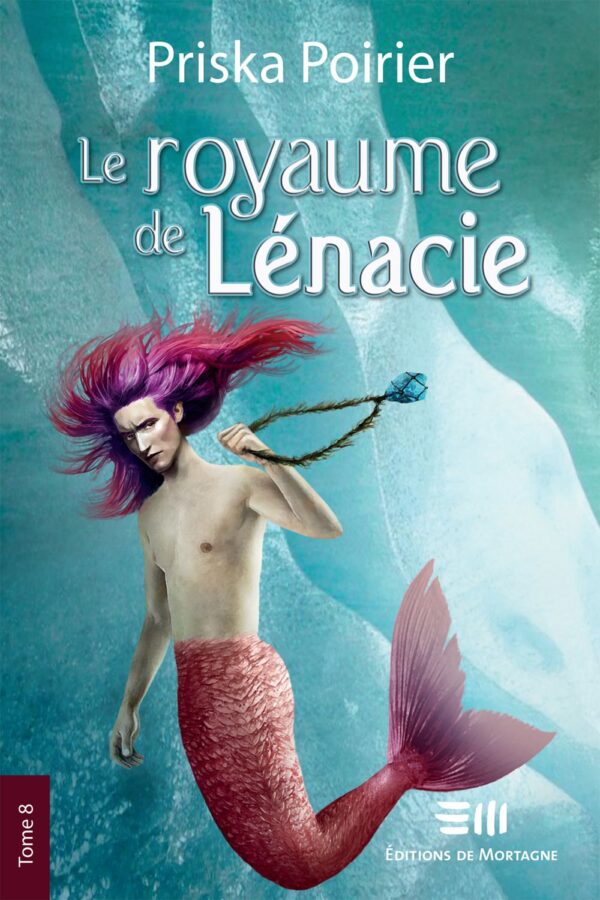 Couverture : Le royaume de Lénacie tome 8, par Priska Poirier. Roman publié aux Éditions de Mortagne.