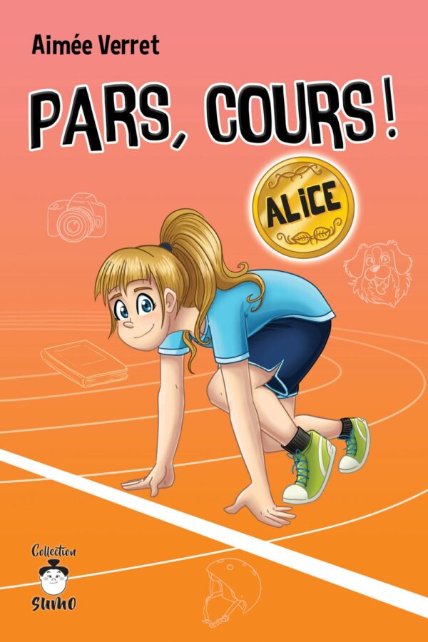 Couverture : Pars, cours ! Alice, par Aimée Verret. Roman de la collection SUMO, publié aux Éditions de Mortagne.