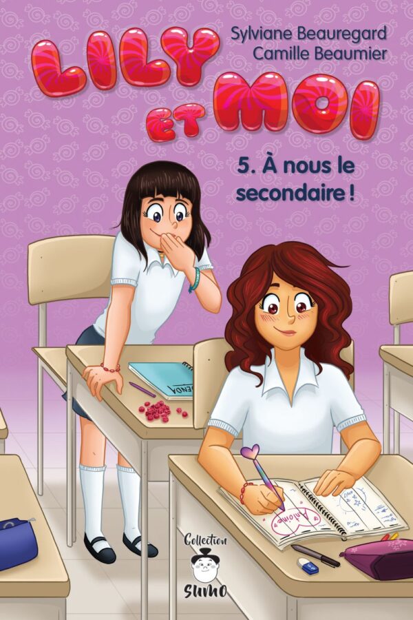 Couverture : Lily et moi tome 5 - À nous le secondaire !, par Sylviane Beauregard et Camille Beaugrand. Roman de la collection SUMO, publié aux Éditions de Mortagne.