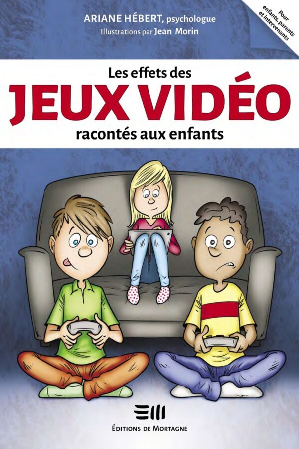 Couverture : Les effets des jeux vidéo racontés aux enfants, par Ariane Hébert. Conte illustré de la collection Boîte à outils, publié aux Éditions de Mortagne.