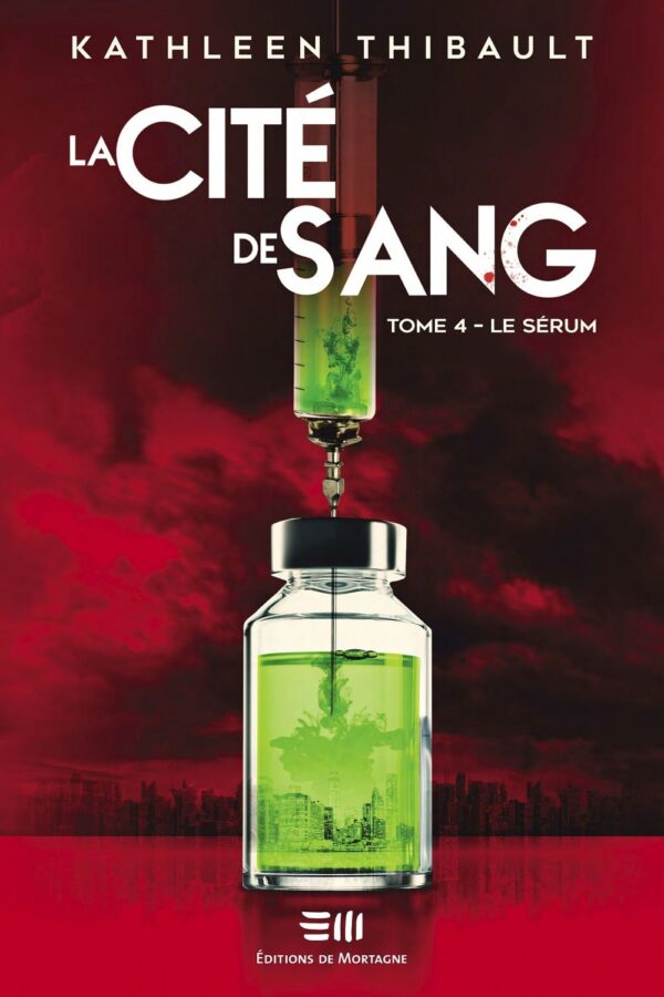 Couverture : La Cité de sang tome 4 - Le sérum, par Kathleen Thibault. Roman publié aux Éditions de Mortagne.