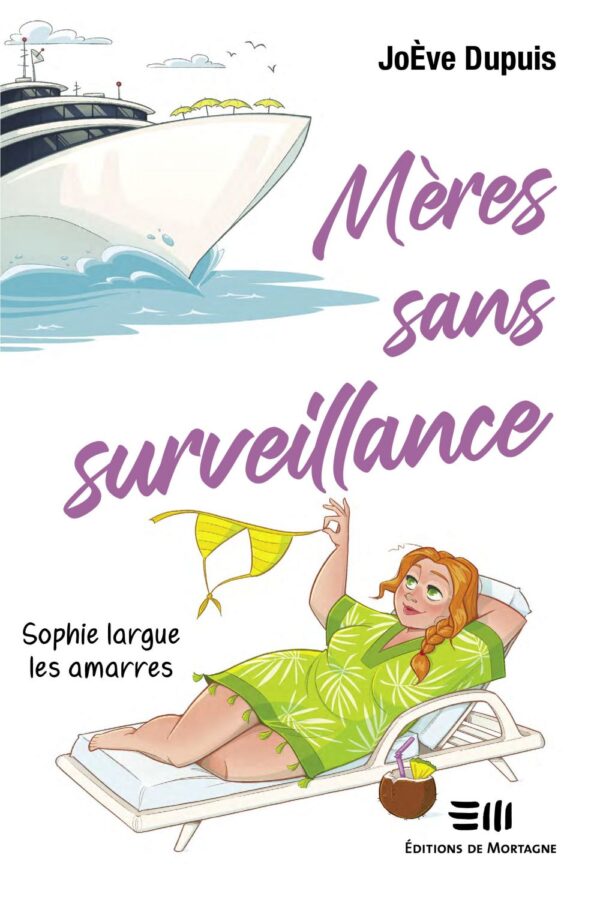 Couverture : Mères sans surveillane - Sophie largue les amarres, par JoÈve Dupuis. Roman de la collection Lime et citron, publié aux Éditions de Mortagne.