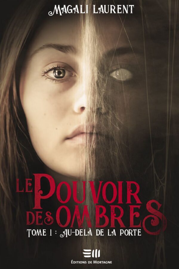 Couverture : Le pouvoir des ombres tome 1 - Au-delà de la porte, par Magali Laurent. Roman publié aux Éditions de Mortagne.