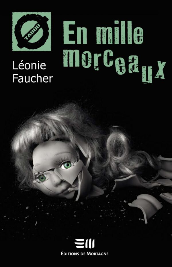 Couverture : En mille morceaux, par Léonie Faucher. Roman de la collection TABOU, publié aux Éditions de Mortagne.