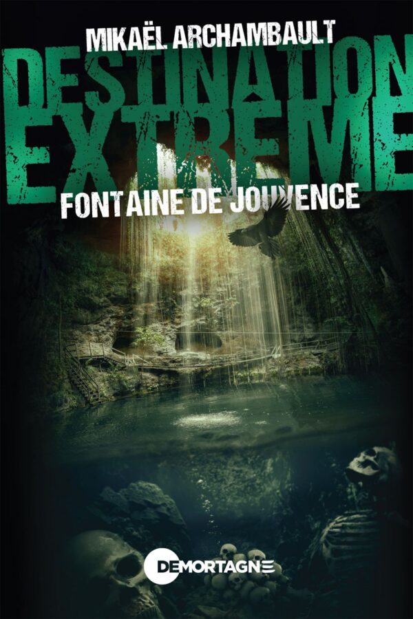 Couverture : Fontaine de Jouvence, par Mikaël Archambault. Roman de la collection Destination extrême, publié aux Éditions de Mortagne.
