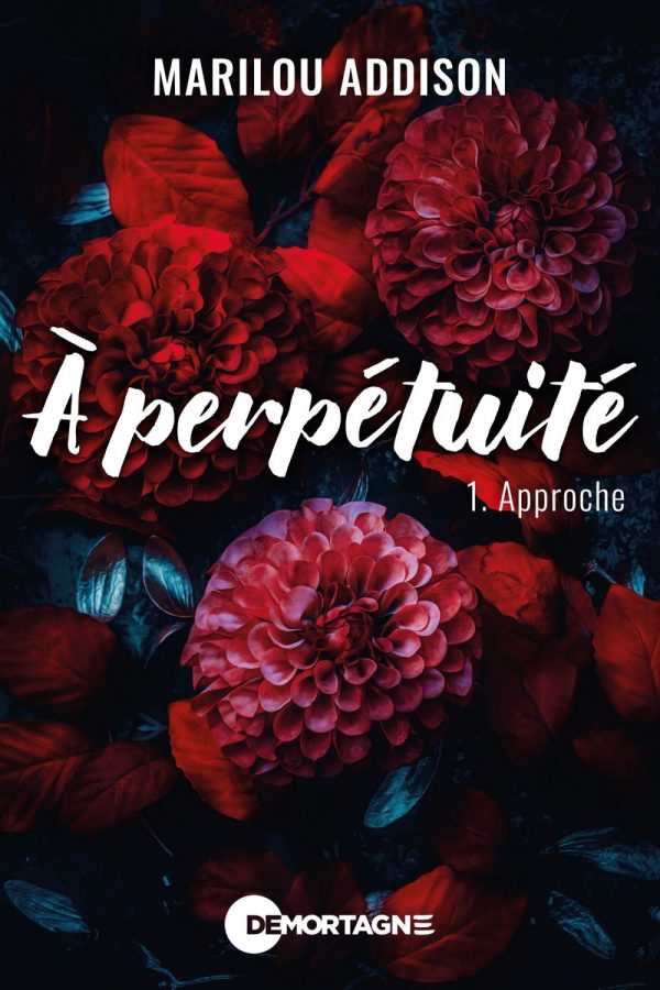 Couverture : À perpétuité tome 1 - Approche, par Marilou Addison. Roman publié aux Éditions de Mortagne.