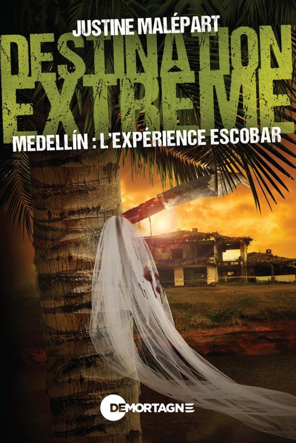 Couverture : Medellin : l'expérience Escobar, par Justine Malépart. Roman de la collection Destination extrême publié aux Éditions de Mortagne.